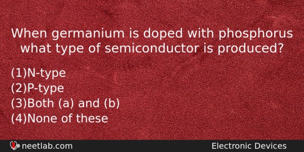 When Germanium Is Doped With Phosphorus What Type Of Semiconductor Physics Question 