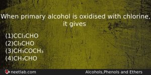 When Primary Alcohol Is Oxidised With Chlorine It Gives Chemistry Question