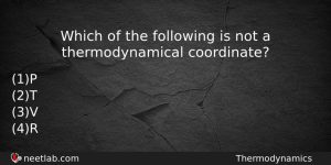 Which Of The Following Is Not A Thermodynamical Coordinate Physics Question