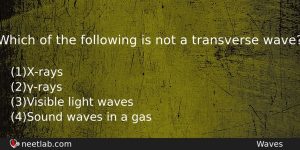 Which Of The Following Is Not A Transverse Wave Physics Question