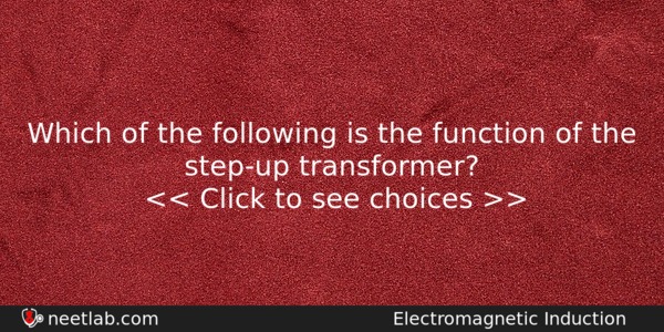 Which Of The Following Is The Function Of The Stepup Physics Question 