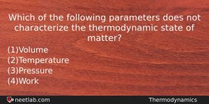Which Of The Following Parameters Does Not Characterize The Thermodynamic Physics Question