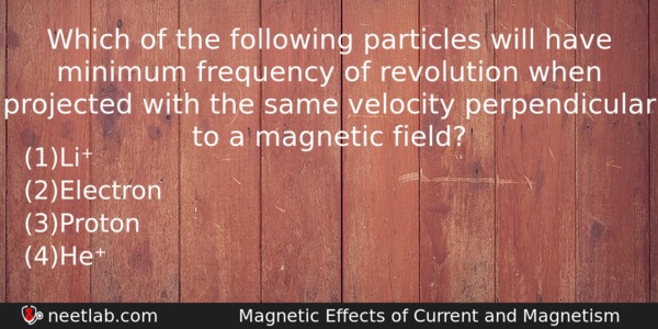 Which Of The Following Particles Will Have Minimum Frequency Of Physics Question 