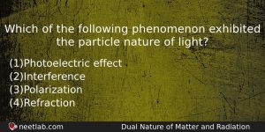 Which Of The Following Phenomenon Exhibited The Particle Nature Of Physics Question