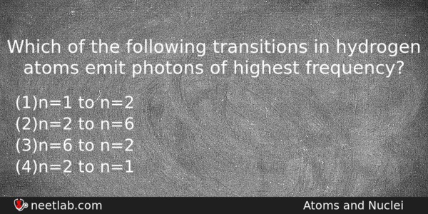 Which Of The Following Transitions In Hydrogen Atoms Emit Photons Physics Question 