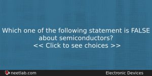 Which One Of The Following Statement Is False About Semiconductors Physics Question