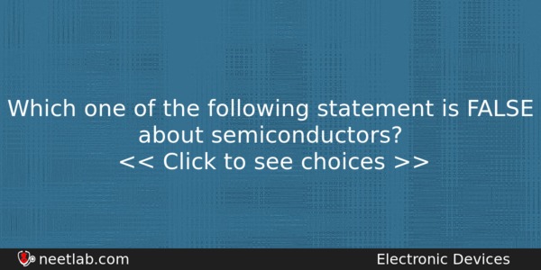 Which One Of The Following Statement Is False About Semiconductors Physics Question 