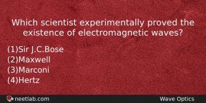 Which Scientist Experimentally Proved The Existence Of Electromagnetic Waves Physics Question