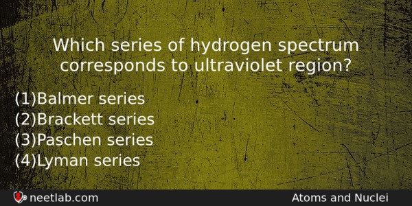 Which Series Of Hydrogen Spectrum Corresponds To Ultraviolet Region Physics Question 