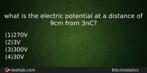 What Is The Electric Potential At A Distance Of 9cm Physics Question
