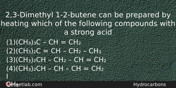 23dimethyl 12butene Can Be Prepared By Heating Which Of The Chemistry Question 