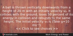 A Ball Is Thrown Vertically Downwards From A Height Of Physics Question