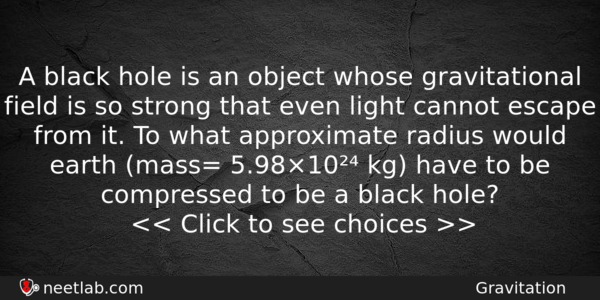 A Black Hole Is An Object Whose Gravitational Field Is Physics Question 
