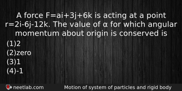 A Force Fai3j6k Is Acting At A Point R2i6j12k The Physics Question 