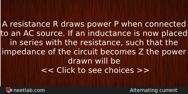A Resistance R Draws Power P When Connected To An Physics Question 
