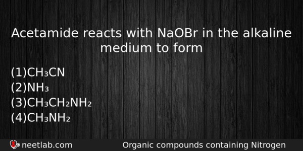 Acetamide Reacts With Naobr In The Alkaline Medium To Form Chemistry Question 