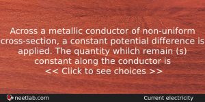 Across A Metallic Conductor Of Nonuniform Crosssection A Constant Potential Physics Question