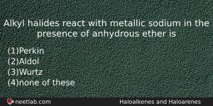 Alkyl Halides React With Metallic Sodium In The Presence Of Chemistry Question