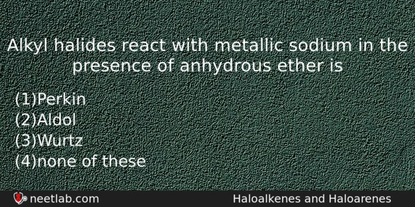 Alkyl Halides React With Metallic Sodium In The Presence Of Chemistry Question 