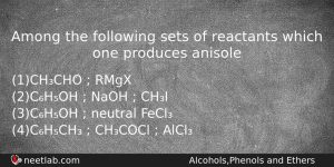 Among The Following Sets Of Reactants Which One Produces Anisole Chemistry Question