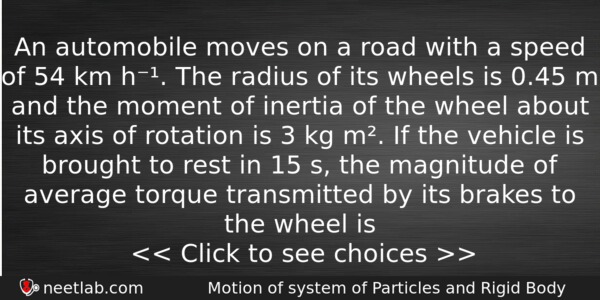An Automobile Moves On A Road With A Speed Of 54 Km H The Radius Of Its Wheels Neetlab