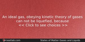 An Ideal Gas Obeying Kinetic Theory Of Gases Can Not Chemistry Question
