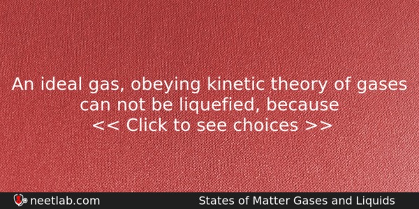 An Ideal Gas Obeying Kinetic Theory Of Gases Can Not Chemistry Question 