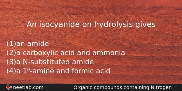 An Isocyanide On Hydrolysis Gives Chemistry Question 