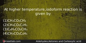 At Higher Temperatureiodoform Reaction Is Given By Chemistry Question