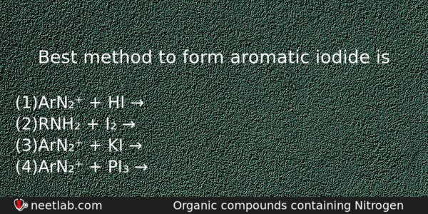 Best Method To Form Aromatic Iodide Is Chemistry Question 