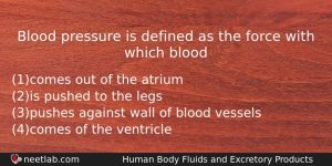 Blood Pressure Is Defined As The Force With Which Blood Biology Question
