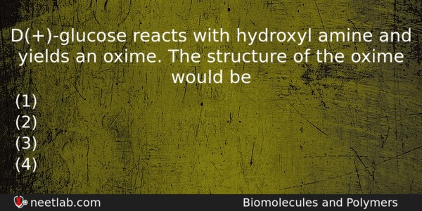 Dglucose Reacts With Hydroxyl Amine And Yields An Oxime The Chemistry Question 