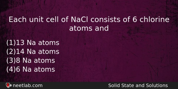 Each Unit Cell Of Nacl Consists Of 6 Chlorine Atoms Chemistry Question 