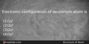 Electronic Configuration Of Deuterium Atom Is Chemistry Question