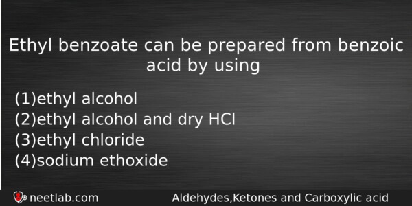 Ethyl Benzoate Can Be Prepared From Benzoic Acid By Using Chemistry Question 