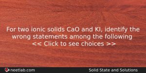 For Two Ionic Solids Cao And Ki Identify The Wrong Chemistry Question