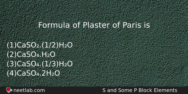 Formula Of Plaster Of Paris Is Chemistry Question 