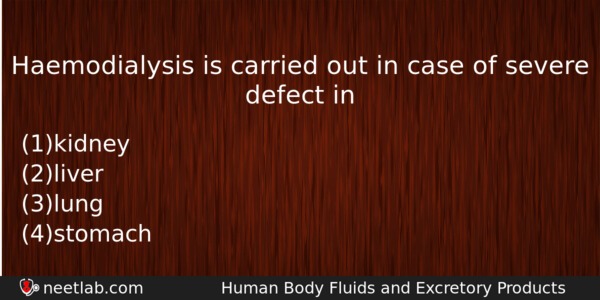 Haemodialysis Is Carried Out In Case Of Severe Defect In Biology Question 
