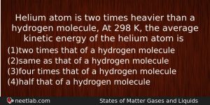 Helium Atom Is Two Times Heavier Than A Hydrogen Molecule Chemistry Question