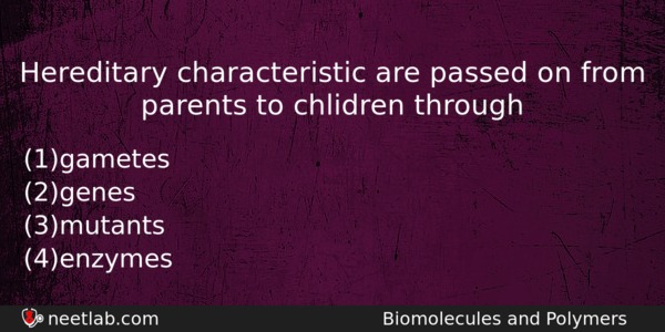 Hereditary Characteristic Are Passed On From Parents To Chlidren Through Chemistry Question 