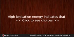 High Ionisation Energy Indicates That Chemistry Question