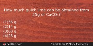 How Much Quick Lime Can Be Obtained From 25g Of Chemistry Question