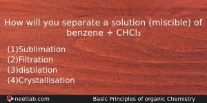 How Will You Separate A Solution Miscible Of Benzene Chemistry Question