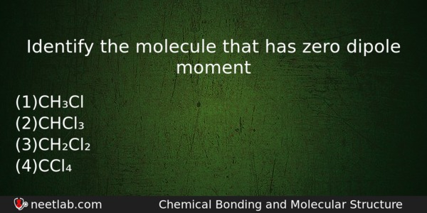 Identify The Molecule That Has Zero Dipole Moment Chemistry Question 