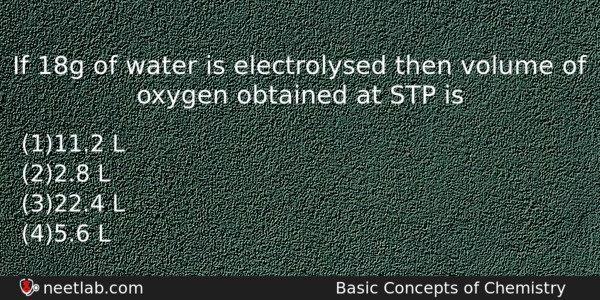 If 18g Of Water Is Electrolysed Then Volume Of Oxygen Chemistry Question 