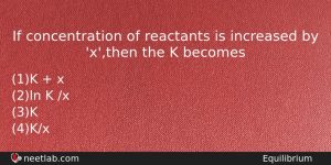If Concentration Of Reactants Is Increased By Xthen The K Chemistry Question