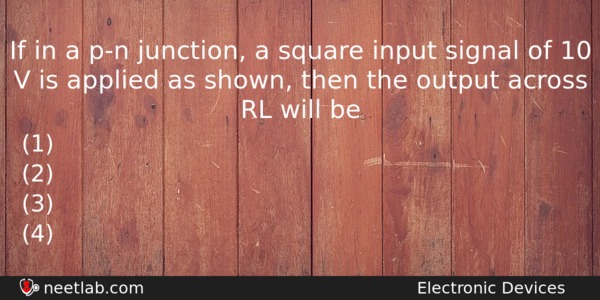 If In A Pn Junction A Square Input Signal Of Physics Question 
