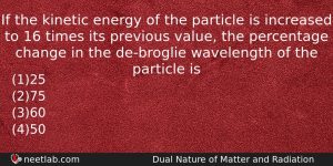 If The Kinetic Energy Of The Particle Is Increased To Physics Question