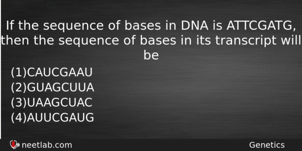 If The Sequence Of Bases In Dna Is Attcgatg Then Biology Question 