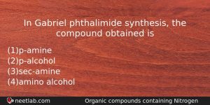 In Gabriel Phthalimide Synthesis The Compound Obtained Is Chemistry Question